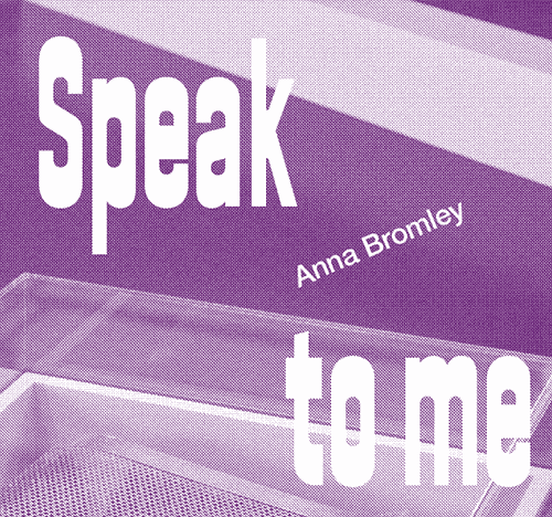 ANNA BROMLEY - SPEAK TO ME
